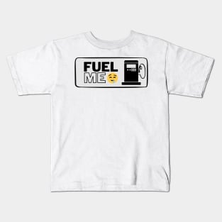 FUEL ME!!! Kids T-Shirt